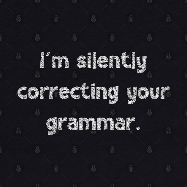 I'm silently correcting your grammar, National Grammar Day, Teacher Gift, Child Gift, Grammar Police, Grammar Nazi, Grammar Quotes, Funny by DivShot 